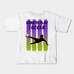 Born to play soccer Kids T-Shirt